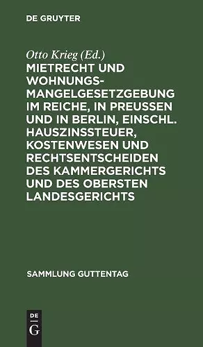 Mietrecht Und Wohnungsmangelgesetzgebung Im Reiche, in Preußen Und in Berlin, Einschl. Hauszinssteuer, Kostenwesen Und Rechtsentscheiden Des Kammergerichts Und Des Obersten Landesgerichts cover