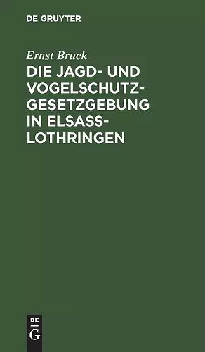 Die Jagd- Und Vogelschutz-Gesetzgebung in Elsaß-Lothringen cover