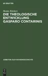 Die theologische Entwicklung Gasparo Contarinis cover