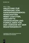 Anleitung Zur Gründung Von Handwerkergenossenschaften Nebst Statuten, Geschäftsanweisungen Und Formularen Für Den Verkehr Mit Dem Registergericht cover