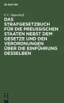 Das Strafgesetzbuch Für Die Preußischen Staaten Nebst Dem Gesetze Und Den Verordnungen Über Die Einführung Desselben cover