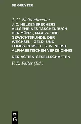 J. C. Nelkenbrechers Allgemeines Taschenbuch Der Münz-, Maaß- Und Gewichtskunde, Der Wechsel-, Geld- Und Fonds-Curse U. S. W. Nebst Alphabetischem Verzeichnis Der Actien-Gesellschaften cover