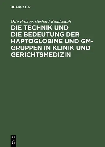 Die Technik Und Die Bedeutung Der Haptoglobine Und Gm-Gruppen in Klinik Und Gerichtsmedizin cover