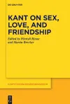 Kant on Sex, Love, and Friendship cover