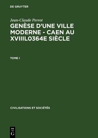Genèse d'Une Ville Moderne - Caen Au Xviiil0364e Siècle cover