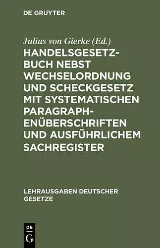 Handelsgesetzbuch Nebst Wechselordnung Und Scheckgesetz Mit Systematischen Paragraphenüberschriften Und Ausführlichem Sachregister cover