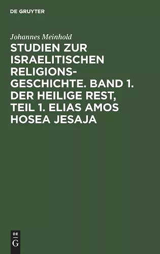 Studien Zur Israelitischen Religionsgeschichte. Band 1. Der Heilige Rest, Teil 1. Elias Amos Hosea Jesaja cover