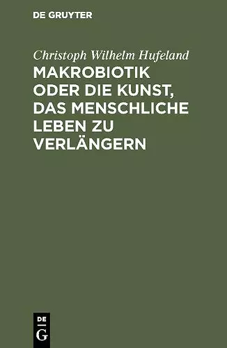 Makrobiotik Oder Die Kunst, Das Menschliche Leben Zu Verlängern cover