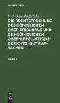 Die Rechtsprechung Des Königlichen Ober-Tribunals Und Des Königlichen Ober-Appellations-Gerichts in Straf-Sachen. Band 5 cover