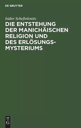 Die Entstehung Der Manichäischen Religion Und Des Erlösungsmysteriums cover