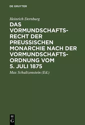 Das Vormundschaftsrecht Der Preußischen Monarchie Nach Der Vormundschaftsordnung Vom 5. Juli 1875 cover