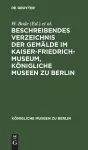 Beschreibendes Verzeichnis Der Gemälde Im Kaiser-Friedrich-Museum, Königliche Museen Zu Berlin cover