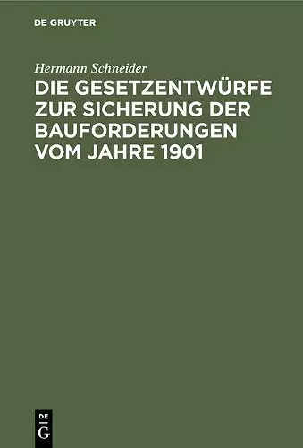 Die Gesetzentwürfe Zur Sicherung Der Bauforderungen Vom Jahre 1901 cover