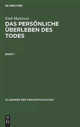 Emil Mattiesen: Das Persönliche Überleben Des Todes. Band 1 cover