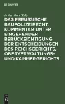 Das Preussische Baupolizeirecht. Kommentar Unter Eingehender Berücksichtigung Der Entscheidungen Des Reichsgerichts, Oberverwaltungs- Und Kammergerichts cover