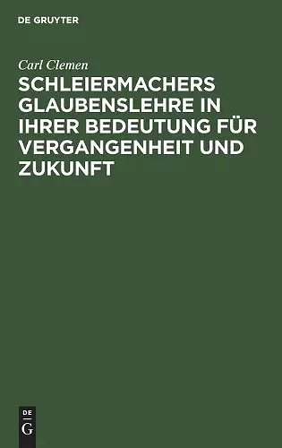 Schleiermachers Glaubenslehre in Ihrer Bedeutung Für Vergangenheit Und Zukunft cover