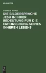 Die Bildersprache Jesu in Ihrer Bedeutung Für Die Erforschung Seines Inneren Lebens cover