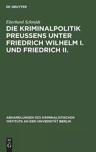 Die Kriminalpolitik Preußens unter Friedrich Wilhelm I. und Friedrich II. cover