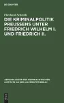 Die Kriminalpolitik Preußens unter Friedrich Wilhelm I. und Friedrich II. cover