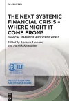 The Next Systemic Financial Crisis – Where Might it Come From? cover