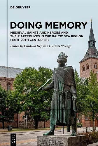 Doing Memory: Medieval Saints and Heroes and Their Afterlives in the Baltic Sea Region (19th–20th centuries) cover