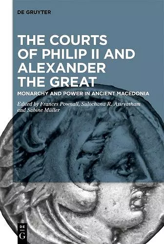 The Courts of Philip II and Alexander the Great cover