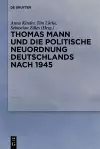 Thomas Mann und die politische Neuordnung Deutschlands nach 1945 cover