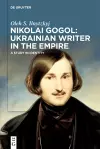 Nikolai Gogol: Ukrainian Writer in the Empire cover