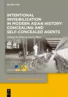 Intentional Invisibilization in Modern Asian History: Concealing and Self-Concealed Agents cover