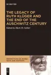 The Legacy of Ruth Klüger and the End of the Auschwitz Century cover