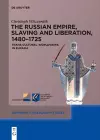The Russian Empire, Slaving and Liberation, 1480–1725 cover