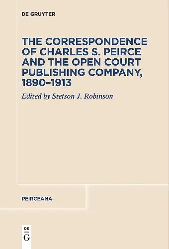 The Correspondence of Charles S. Peirce and the Open Court Publishing Company, 1890–1913 cover