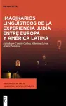 Imaginarios Lingüísticos de la Experiencia Judía Entre Europa Y América Latina cover