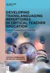 Developing Translanguaging Repertoires in Critical Teacher Education cover