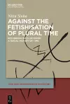 Against the Fetishisation of Plural Time cover
