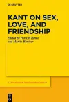 Kant on Sex, Love, and Friendship cover