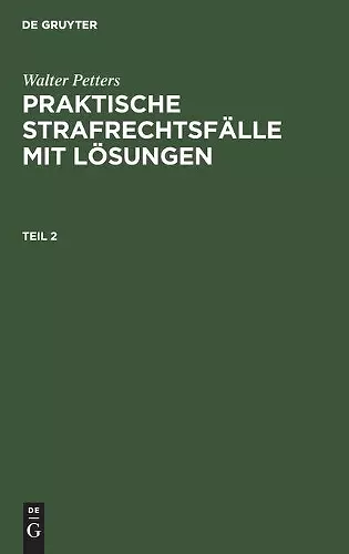 Walter Petters: Praktische Strafrechtsfälle Mit Lösungen. Teil 2 cover