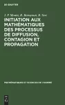 Initiation Aux Mathématiques Des Processus de Diffusion, Contagion Et Propagation cover