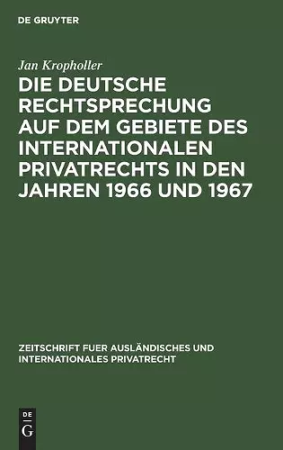 Die Deutsche Rechtsprechung Auf Dem Gebiete Des Internationalen Privatrechts in Den Jahren 1966 Und 1967 cover