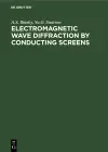 Electromagnetic Wave Diffraction by Conducting Screens cover