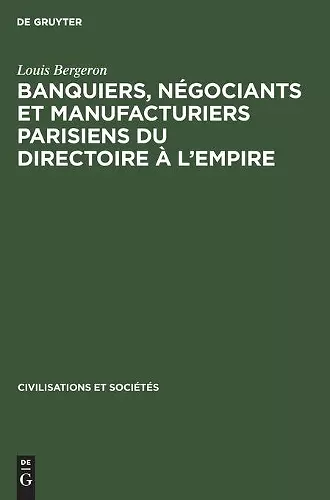 Banquiers, Négociants Et Manufacturiers Parisiens Du Directoire À l'Empire cover