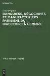 Banquiers, Négociants Et Manufacturiers Parisiens Du Directoire À l'Empire cover