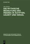 Die Mythische Bedeutung Des Meeres in Ägypten, Ugarit Und Israel cover