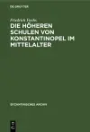 Die Höheren Schulen Von Konstantinopel Im Mittelalter cover