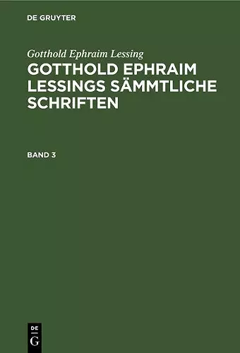 Gotthold Ephraim Lessing: Gotthold Ephraim Lessings Sämmtliche Schriften. Band 3 cover