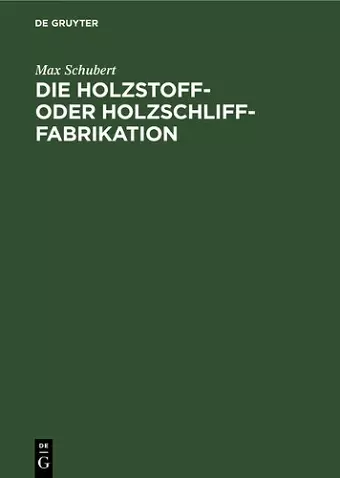 Die Holzstoff- Oder Holzschliff-Fabrikation cover