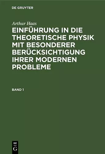 Arthur Haas: Einführung in Die Theoretische Physik Mit Besonderer Berücksichtigung Ihrer Modernen Probleme. Band 1 cover