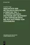 Geschichte Der Mittelhochdeutschen Literatur, Teil 1: 1. Frühmittelhochdeutsche Zeit. Blütezeit 1. Das Höfische Epos Bis Auf Gottfried Von Strassburg cover