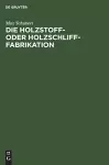 Die Holzstoff- Oder Holzschliff-Fabrikation cover