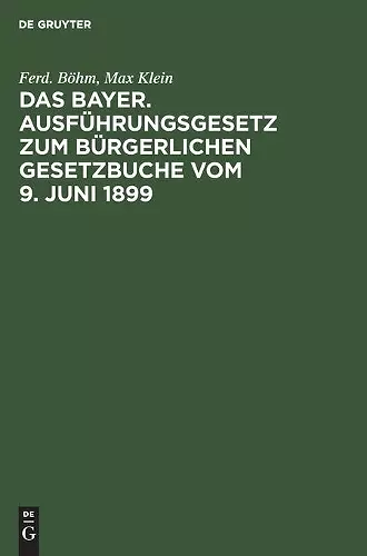 Das Bayer. Ausführungsgesetz Zum Bürgerlichen Gesetzbuche Vom 9. Juni 1899 cover